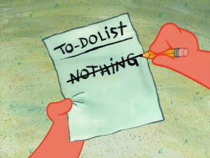 Hopefully your to-do lists aren't as shoddy as this one (although, planning a day of 'nothing' can be very cathartic).