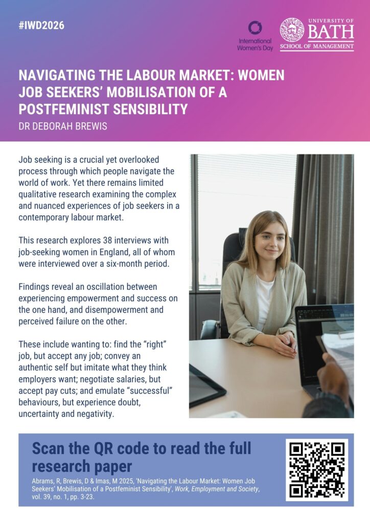 Navigating the Labour Market: Women Job Seekers’ Mobilisation of a Postfeminist Sensibility Dr Deborah Brewis Job seeking is a crucial yet overlooked process through which people navigate the world of work. Yet there remains limited qualitative research examining the complex and nuanced experiences of job seekers in a contemporary labour market. This research explores 38 interviews with job-seeking women in England, all of whom were interviewed over a six-month period. Findings reveal an oscillation between experiencing empowerment and success on the one hand, and disempowerment and perceived failure on the other. These include wanting to: find the “right” job, but accept any job; convey an authentic self but imitate what they think employers want; negotiate salaries, but accept pay cuts; and emulate “successful” behaviours, but experience doubt, uncertainty and negativity. 